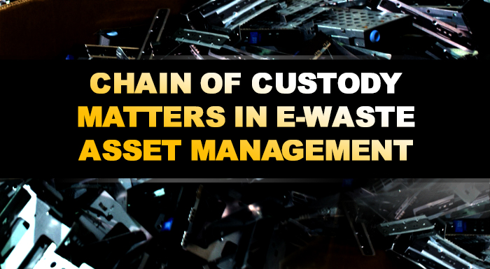 Why Chain of Custody Matters in E-Waste Asset Management