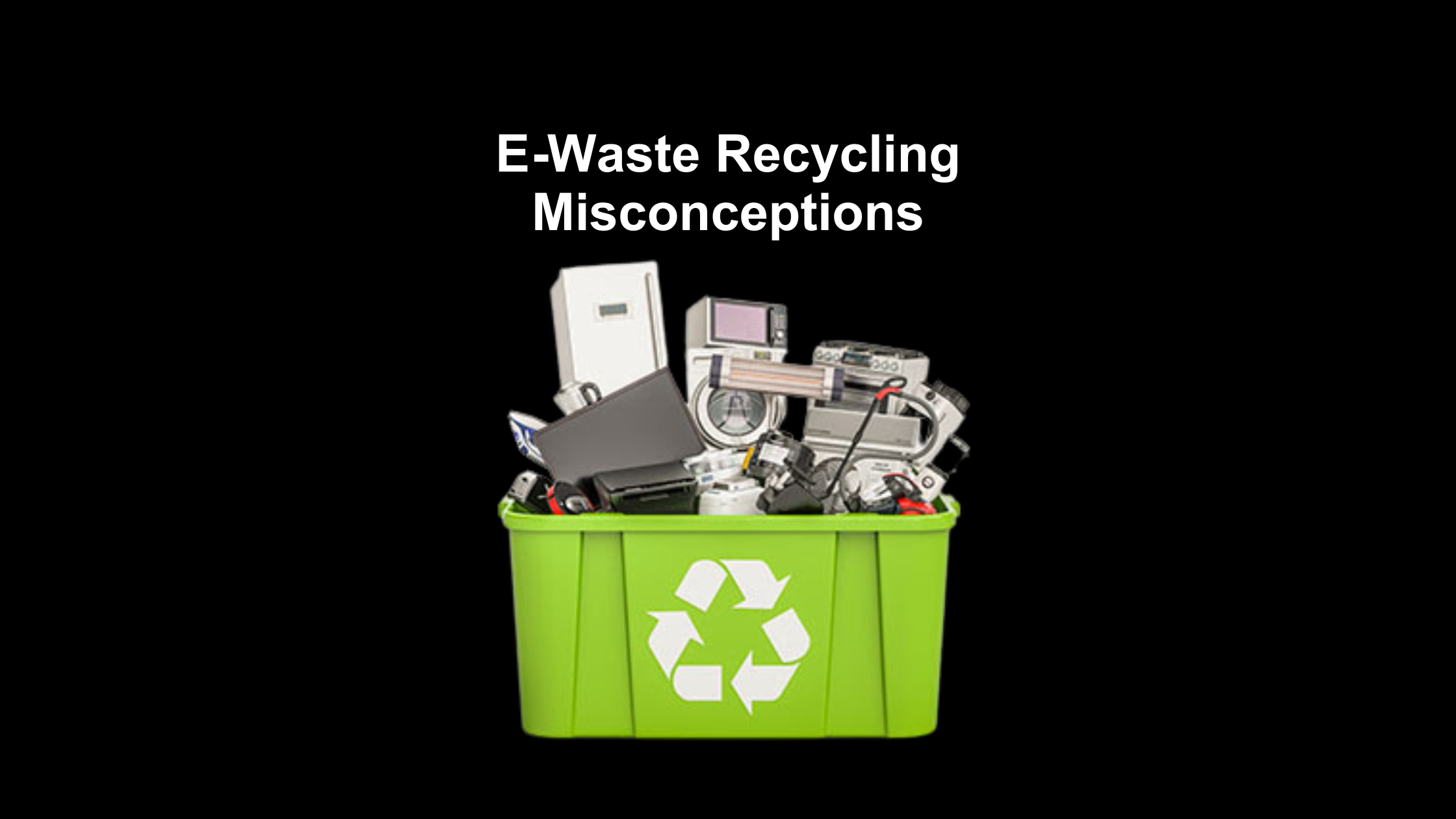 Top 10 E-Waste Recycling Misconceptions